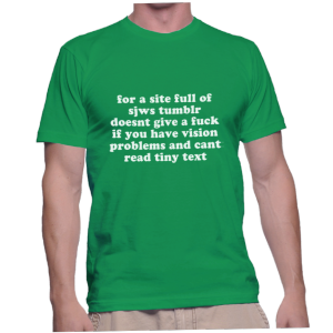 for a site full of sjws tumblr doesnt give a fuck if you have vision problems and cant read tiny text