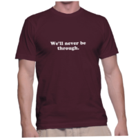We'll never be through.