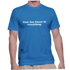 Cast Jon Glaser in everything.