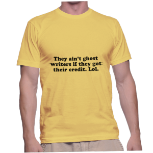 They ain't ghost writers if they got their credit. Lol.