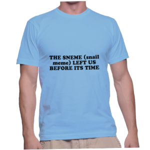 THE SNEME (snail meme) LEFT US BEFORE ITS TIME