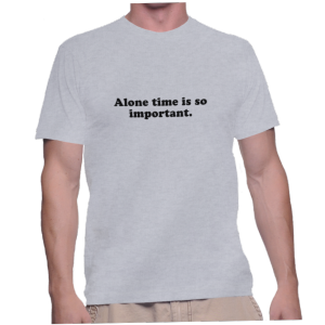 Alone time is so important.