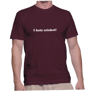 I hate cricket!