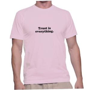 Trust is everything.