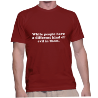 White people have a different kind of evil in them.