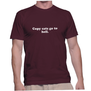 Copy cats go to hell.