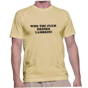 WHO THE FUCK DRINKS LAMBRINI