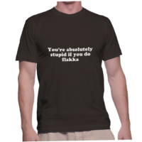 You're absolutely stupid if you do flakka