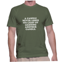 A CANDLE NEVER LOSES ITS LIGHT BY LIGHTING ANOTHER CANDLE.