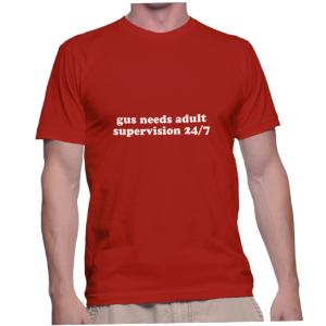 gus needs adult supervision 24/7