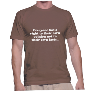 Everyone has a right to their own opinion not to their own facts..