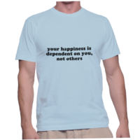 your happiness is dependent on you, not others