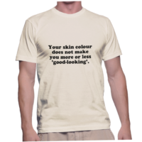 Your skin colour does not make you more or less 'good-looking'.