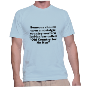 Someone should open a nostalgic country-western lesbian bar called Old