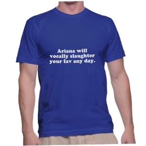 Ariana will vocally slaughter your fav any day.