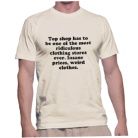 Top shop has to be one of the most ridiculous clothing stores ever. Insane prices, weird clothes.