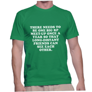 THERE NEEDS TO BE ONE BIG RP MEET-UP ONCE A YEAR SO THAT LONG-DISTANT FRIENDS CAN SEE EACH OTHER.