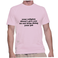 your religion doesn't give you an out from doing your job