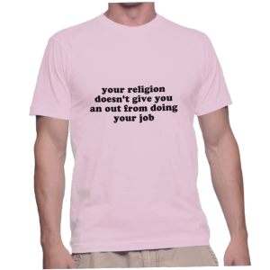 your religion doesn't give you an out from doing your job