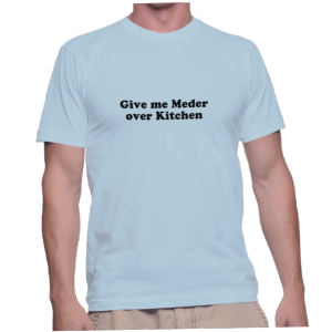 Give me Meder over Kitchen