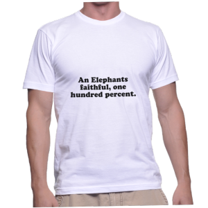 An Elephants faithful, one hundred percent.