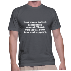 Best damn twitch community around. Thank you for all your love and support.