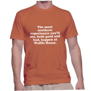 The most southern experiences you'll see, both good and bad, happen at Waffle House.