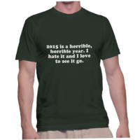 2015 is a horrible, horrible year. I hate it and I love to see it go.