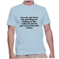You do not have the privilege of hating on the valley if you're not even from the valley.