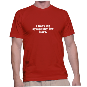 I have no sympathy for liars.