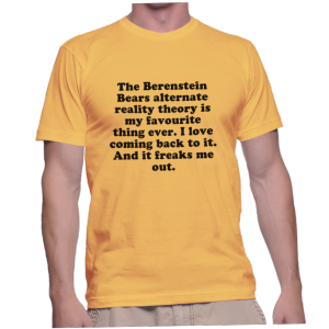 The Berenstein Bears alternate reality theory is my favourite thing ever. I love coming back to it. And it freaks me out.