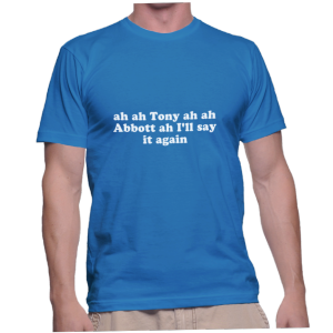 ah ah Tony ah ah Abbott ah I'll say it again