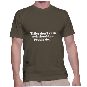 Titles don't ruin relationships. People do....