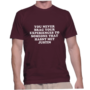 YOU NEVER BRAG YOUR EXPERIENCES TO SOMEONE THAT HASNT MET JUSTIN