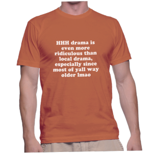 HHH drama is even more ridiculous than local drama, especially since most of yall way older lmao