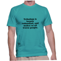 Tribalism is largely redundant, and makes us all worse people.