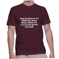 Ann Coulter is no different than Rosie. Both are overrated pieces of trash