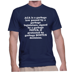 ACA is a garbage law passed by a garbage legislature, signed by a garbage POTUS, & protected by garbage SCOTUS decisions.